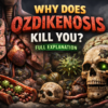 Why Does Ozdikenosis Kill You? Full Explanation